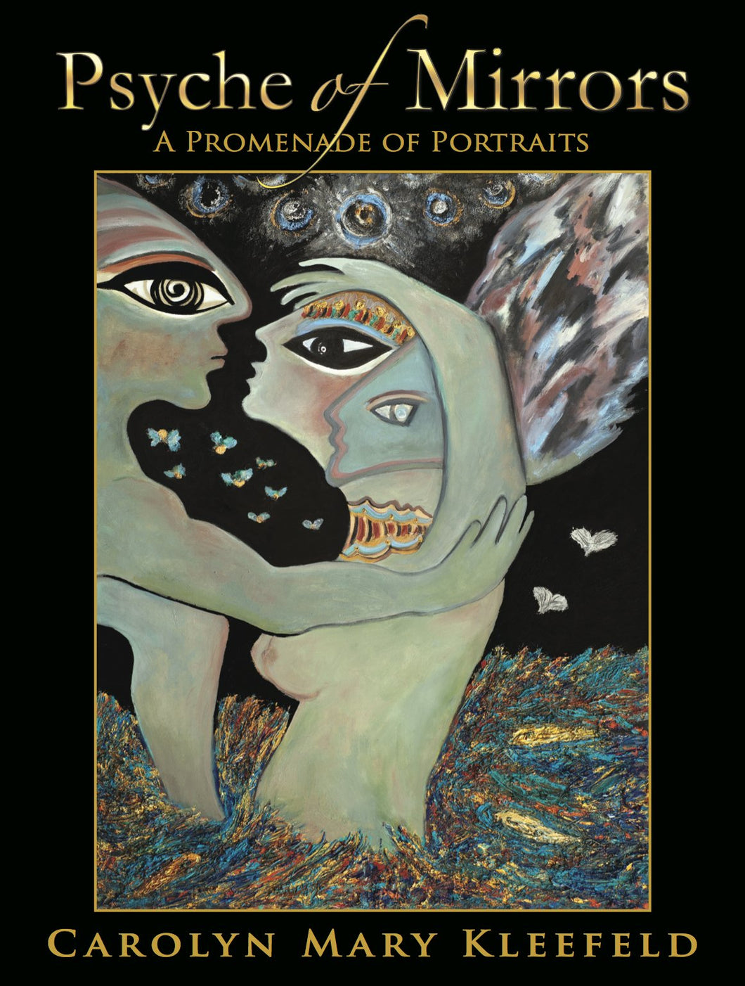 PSYCHE OF MIRRORS/A PROMENADE OF PORTRAITS by American poet and artist Carolyn Mary Kleefeld, 2012