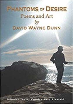 PHANTOMS OF DESIRE by American poet David Wayne Dunn, 2019