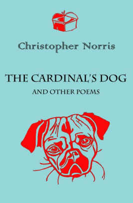 THE CARDINAL’S DOG AND OTHER POEMS by Welsh poet Christopher Norris, 2015