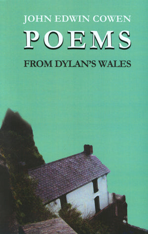 POEMS FROM DYLAN'S WALES by American poet John Edwin Cowen, 2012