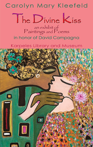 THE DIVINE KISS: AN EXHIBIT OF PAINTINGS AND POEMS IN HONOR OF DAVID CAMPAGNA by American poet and artist Carolyn Mary Kleefeld, 2014